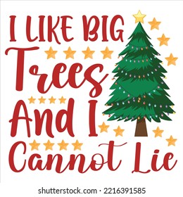 I Like Big Trees And I Cannot Lie, Merry Christmas shirts Print Template, Xmas Ugly Snow Santa Clouse New Year Holiday Candy Santa Hat vector illustration for Christmas hand lettered