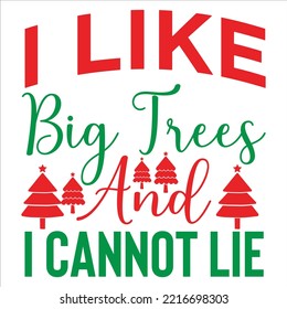 I like big trees and I cannot lie Merry Christmas shirt print template, funny Xmas shirt design, Santa Claus funny quotes typography design