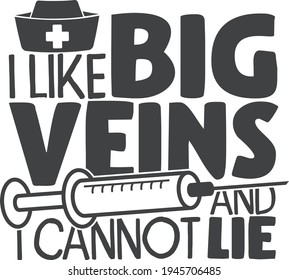 I like big veins and I cannot lie | Nurse quote