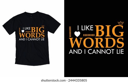 I Like Big Words And I Cannot Lie  T-Shirt Design 