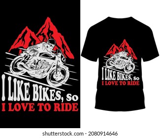 I Like Bikes, So I Love To Ride.