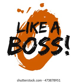 Like A Boss! (Brush Lettering Vector Illustration Design Template)