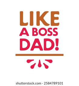    like a boss dad typography t-shirt design on white background 