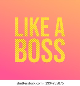 like a boss. Life quote with modern background vector illustration
