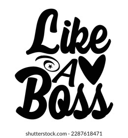 Like a boss, Mother's day shirt print template,  typography design for mom mommy mama daughter grandma girl women aunt mom life child best mom adorable shirt