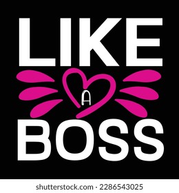 Like a boss, Mother's day t shirt print template,  typography design for mom mommy mama daughter grandma girl women aunt mom life child best mom adorable shirt