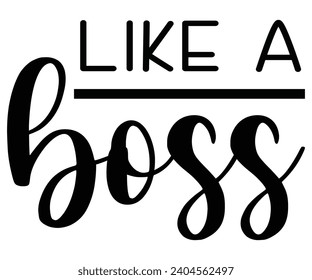  Like A Boss Svg,Happy Boss Day svg,Boss Saying Quotes,Boss Day T-shirt,Gift for Boss,Great Jobs,Happy Bosses Day t-shirt,Girl Boss Shirt,Motivational Boss,Cut File,Circut And Silhouette,Commercial  svg