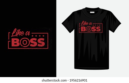 Like a boss Text typography T Shirt Design Template 