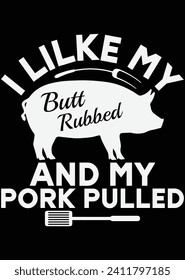 
I Like Butt Rubbed And My Pork Pulled eps cut file for cutting machine