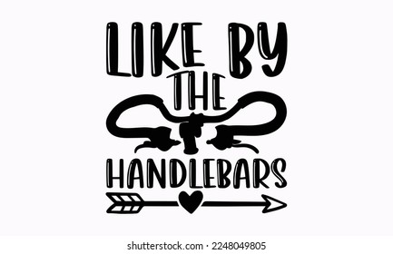 Like by the handlebars - Cycle design Inspirational SVG t-shirt. Sports typography design, For stickers, Templet, mugs, etc. EPS 10