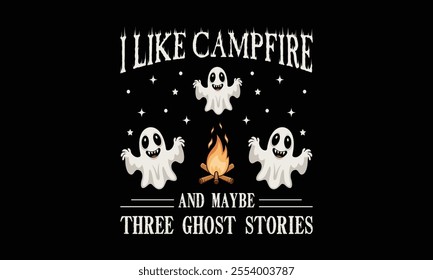 I Like Campfire And Maybe Three Ghost Story, Ready To Print Camping Vector T Shirt Design Template, Wall Art, Mug, Sticker, Banner, Tee, Hoodie, Printable, Illustration