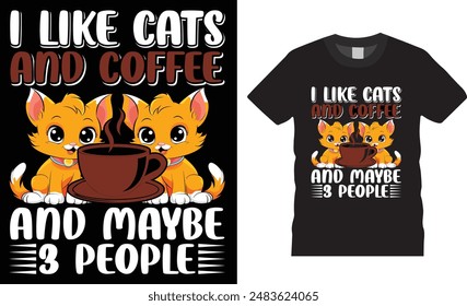 I Like Cats and Coffee and Maybe 3 People, coffee typography vector t-shirt  design, Vector, template. Lettering, illustration ,on background, new coffee t-shirt design.