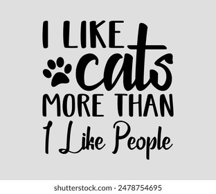 I Like Cats More Than I Like People, cat design, cat ,cat bundle, design, quotes design