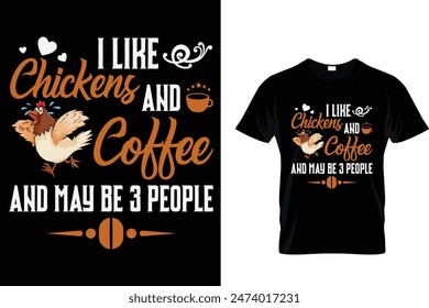  I like chickens and coffee and may be 3 people  fueled by coffee and country music-Coffee Lover T-Shirt