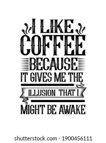 I like coffee because it gives me the illusion that i might be awake. Hand drawn typography poster design. Premium Vector.