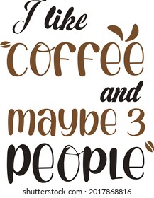I like coffee funny typography design, coffee beans, perfect for coffee lovers, printable for coffee cup, mug, t shirt or other items.