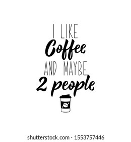 I like coffee and maybe 2 people. Lettering. Inspirational and funny quotes. Can be used for prints bags, t-shirts,  posters, cards.