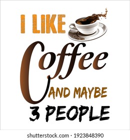 I like coffee and maybe 3 people. text base t-shirt design. typography t-shirt design 