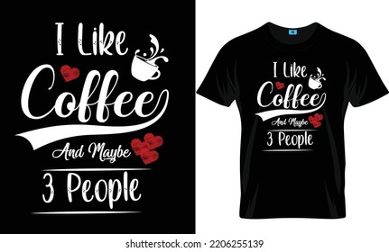 I Like Coffee and Maybe 3 People Coffee T Shirt Design