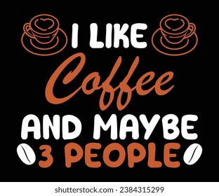 I like coffee and maybe 3 people, Coffee T-shirt design