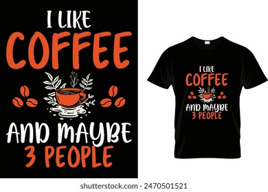 I Like Coffee And Maybe 3 People - Coffee Lover T-Shirt