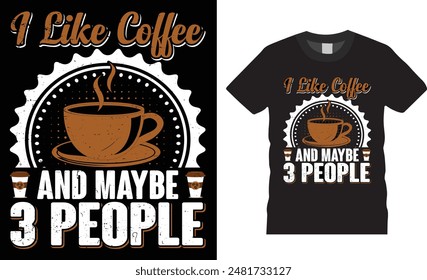 I Like Coffee and Maybe 3 People, coffee typography vector t-shirt  design, Vector, template. Lettering, illustration ,on background, new coffee t-shirt design.