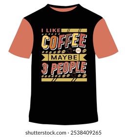 I like coffee maybe 3 people T-shirt quotes, I Need More Coffee T-shirt Design.