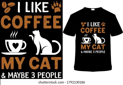 I Like Coffee My Cat & Maybe 3 People.Vector T Shirt Design