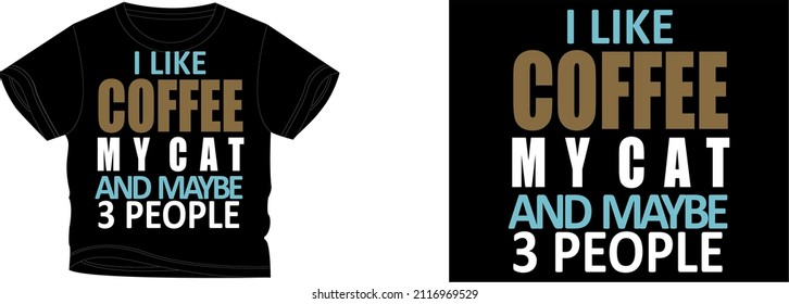 i like coffee my cat and maybe 3 people t-shirt design background color is a black and t-shirt color is a black beautiful color and beautiful design
