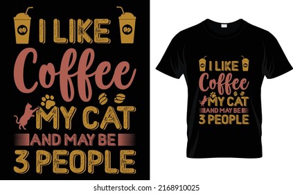 I like coffee my cat and maybe 3 people's T-shirt design 