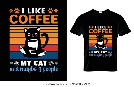 I like coffee my cat and maybe 3 people t shirt design