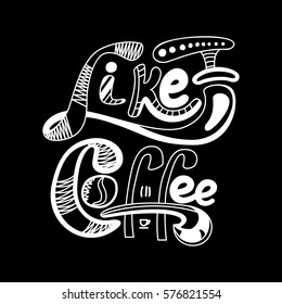 I like coffee. Vector illustration on black background.