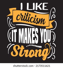 I like criticism it makes you strong, typography graphic design, t-shirts for prints, vector illustration