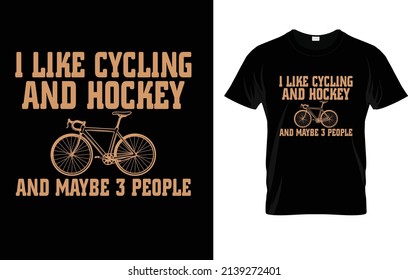 I Like Cycling And Hockey And Maybe 3 People T-Shirt Design