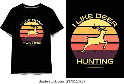I like Deer Hunting vector  T shirt Design