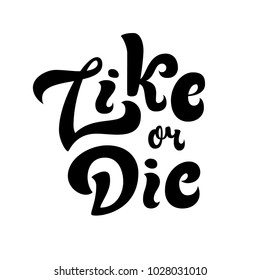 Like or Die funny lettering quote card. Vector illustration isolated on white background. Joke template for poster, t-shirt design.