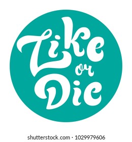 Like or Die funny lettering quote card. Vector illustration with bright circle. Joke template for poster, t-shirt design.