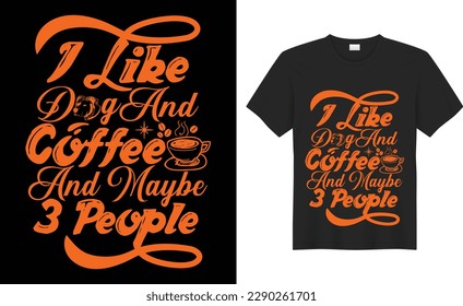 I Like dog Coffee and Maybe 3 People SVG Typography Colorful T-shirt Design Vector Template. Hand Lettering Illustration And Printing for T-shirt, Banner, Poster, Flyers, Etc. svg