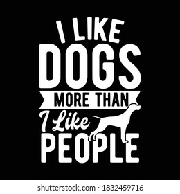 I Like Dogs More Than I Like People, Typography Lettering Design, Vector Illustration