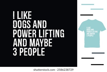 I like dogs and power lifting and maybe 3 people