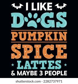I like dogs pumpkin spice lattes Thanksgiving typographic tshirt design