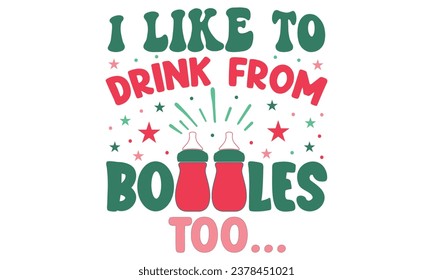 i like to drink from bottles too, Dad T-shirt Design Vector file