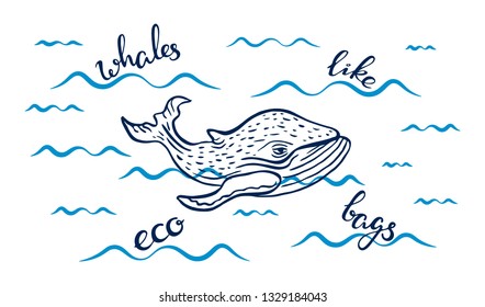 “Whales like eco bags” ecobag design. Motivational inspirational phrase with whale drawing and waves. Handwritten calligraphy text, modern lettering, doodle style
