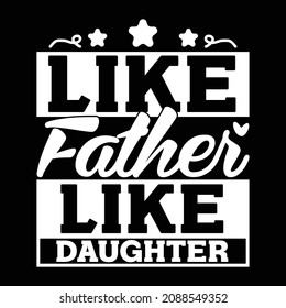 Like Father Like Daughter, Father Gift, Father Life, Father And Daughter Typography And Calligraphy Style Vintage Design, Vector Illustration