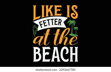 Like is fetter at the beach - Summer Svg typography t-shirt design, Hand drawn lettering phrase, Greeting cards, templates, mugs, templates, brochures, posters, labels, stickers, eps 10. svg
