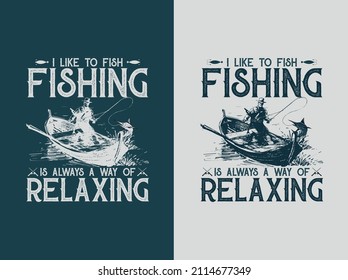 I like to fish fishing is always a way of relaxing. Fishing t-shirt design