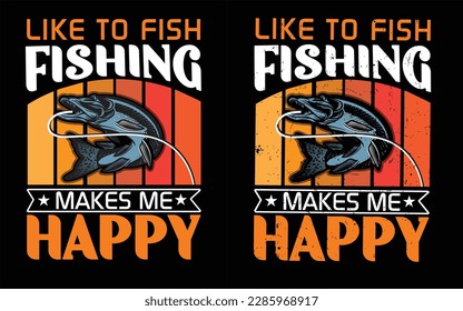 "Like to fish fishing makes me happy" fishing t-shirt design.