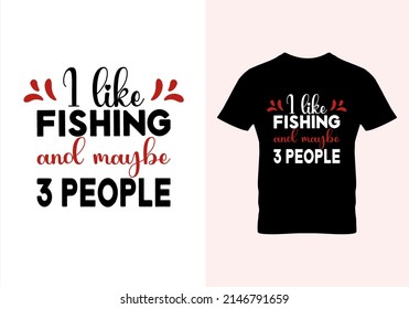 I Like Fishing And Maybe 3 People T-shirt. Popular T Shirts. Graphic Design. Typography Design. Inspirational Quotes. Vintage Texture