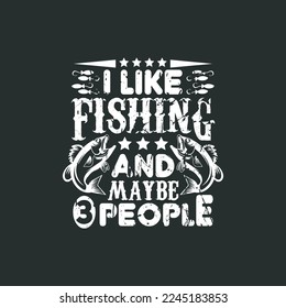 I like fishing and maybe 3 people - fishing typographic slogan design vector graphic.