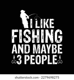 I Like Fishing and maybe 3 People Shirt, Fishing Lover Shirt, Fisherman, Fish, Fishing SVG Shirt Print Template 